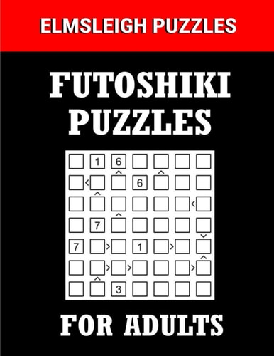 Futoshiki Puzzle Book for Adults 100 Japanese Number Based Logic Puzzles with Solution