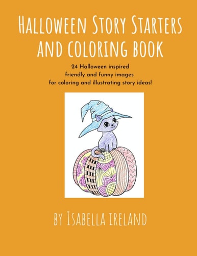 Halloween Story Starters and Coloring Book 24 Halloween Inspired Friendly and Funny Images for Coloring and Illustrating Story Ideas