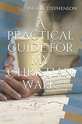 A Practical Guide for My Christian Walk.