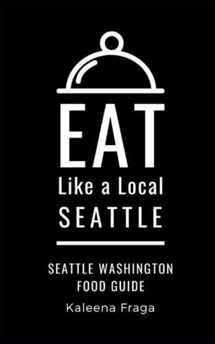 Eat Like a Local- Seattle Seattle Washington Food Guide