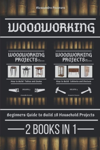 Woodworking Beginners Guide to Build 18 Small Projects 2 Books in 1
