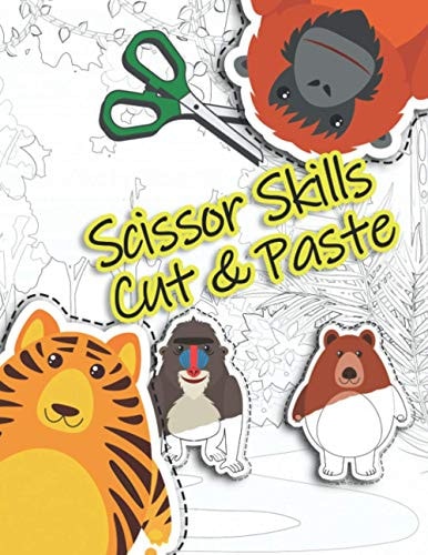 Cut And Paste A Scissor Skills Cutting Workbook For Preschool Kids - Dozens Of Cut And Color Animals For Kids Age 3 and Above!