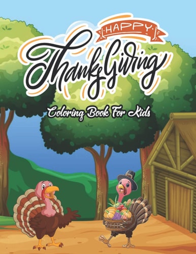 Happy Thanksgiving Coloring Book For Kids My Big Thanksgiving Coloring Book for Kids Age 5 and Up - Collection of Over 40 Fun, Original & Unique Thanksgiving Coloring Pages For Children