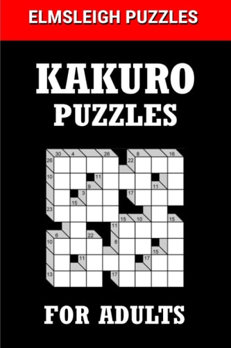 Kakuro Puzzle Book for Adults 100 Logic Based Cross Sums Puzzles