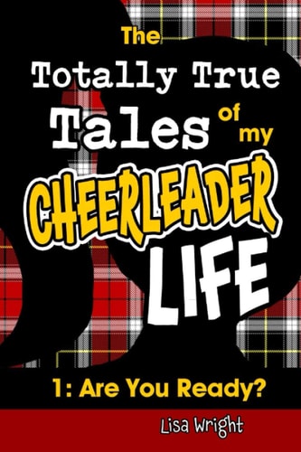The Totally True Tales of My Cheerleader Life 1 Are You Ready?