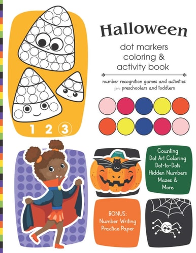 Halloween Dot Markers Coloring and Activity Book Number Recognition Games and Activities for Preschoolers and Toddlers: Coloring Pages, Counting Games, Dot-the-Number Mazes, Dot-to-Dots, and More