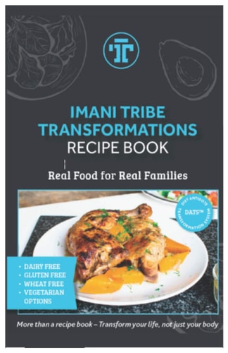 IMANI TRIBE TRANSFORMATIONS RECIPE BOOK 100+ Easy-to-make Recipes for the Whole Family