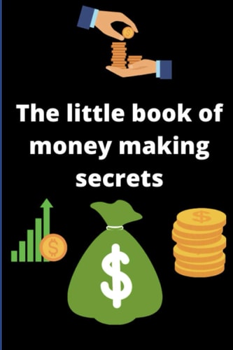 The Little Book of Money Making Secrets