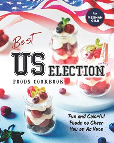 Best US Election Foods Cookbook Fun and Colorful Foods to Cheer You on As Vote
