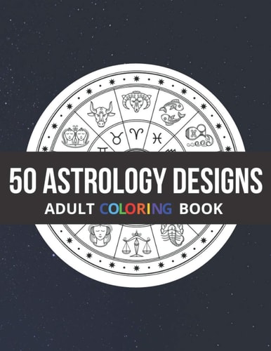 50 Astrology Designs Adult Coloring Book - Over 50 Coloring Pages to Color.