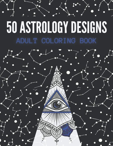 50 Astrology Designs Adult Coloring Book - Over 50 Coloring Pages to Color.