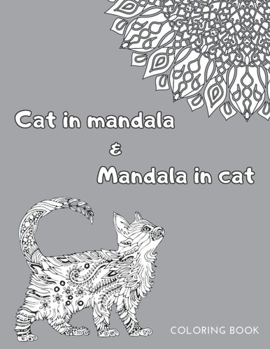 Cat In Mandala and Mandala In Cat Coloring Book Funny Creative Unique Gift For Cat Lovers All Ages