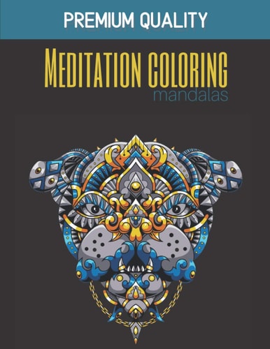 Meditation Coloring Mandalas - Premium Quality Wonderful Mandalas for Enthusiasts Coloring Book Adults and Children Anti-Stress and Relaxing Objects, Animals, Landscapes, Fruits, Vegetables Ideal Gift For Lovers of Drawing