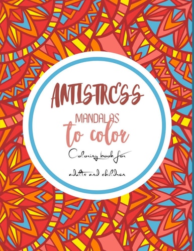 Antistress Mandalas to Color Wonderful Mandalas for Enthusiasts Coloring Book Adults and Children Anti-Stress and Relaxing Objects, Animals, Landscapes, Fruits, Vegetables Ideal Gift For Lovers of Drawing