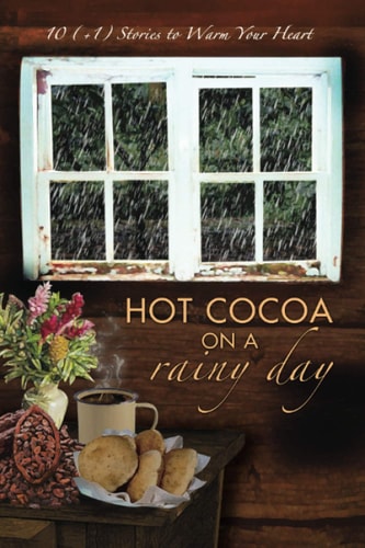Hot Cocoa on a Rainy Day 10 (+1) Stories to Warm Your Heart