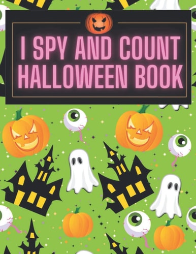I Spy and Count Halloween Book A Fun Interactive Guessing Halloween Game Gift - Spooky Halloween Activity Book For Preschoolers & Toddlers. Best Halloween Gift