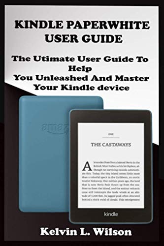 Kindle Paperwhite User Guide THE Utimate Guide To Help You Unleashed And Master Your Kindle Device