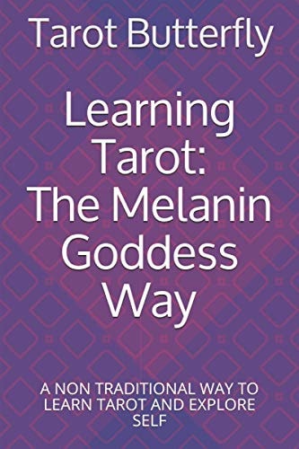 Learning Tarot The Melanin Goddess Way: A NON TRADITIONAL WAY TO LEARN TAROT AND EXPLORE SELF