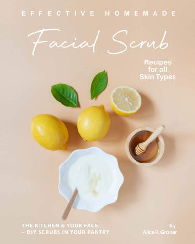 Effective Homemade Facial Scrub Recipes for All Skin Types The Kitchen & Your Face - DIY Scrubs in Your Pantry