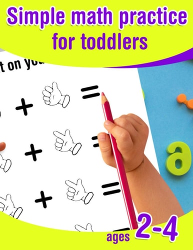 Simple Math Practice for Toddlers Ages 2-4 Introduction to Math for Preschoolers - Kid Workbook to Learn to Count and Calculate