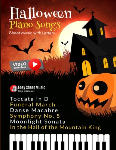 Halloween Piano Songs Danse Macabre * In the Hall of the Mountain King * Funeral March * Moonlight Sonata * Symphony No. 5 * Toccata in D: For Beginners - Note Names IN the Note Heads, Teach Yourself How to Play, Classical, Popular, Song - Level One