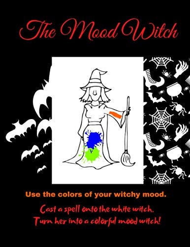 The Mood Witch Art and Coloring Book for Adults and Teens, a Wicked Witch Journal that Will Help Find Yourself Through Mood Colors and Artistic Creativity. A Unique Gift for Halloween, Christmas, Birthdays Or Any Other Holiday.