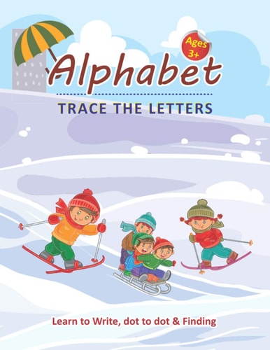 Alphabet Trace the Letters - Learn to Write, Dot to Dot & Finding Ages 3+ Alphabet Learn to Write Practice with Dot to Dot Christmas Letter Finding Letter, Coloring & Hand Writing Practice Activity Book for Preschooler's Children Ages 3+