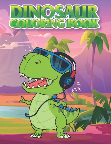 Dinosaur Coloring Book For Kids: Dinosaur Dance, Baseball Player, Rock Star, Listening Music with Headphones, Playing Skateboard and More !