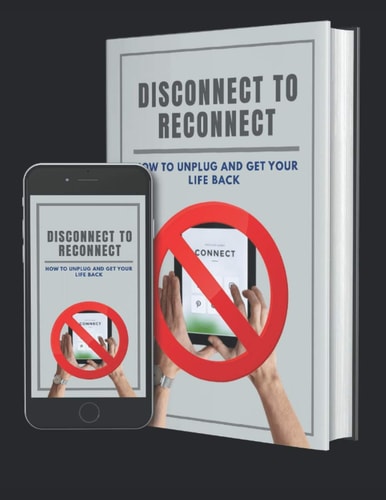 Disconnect To Reconnect How to Unplug and Get Your Life Back.