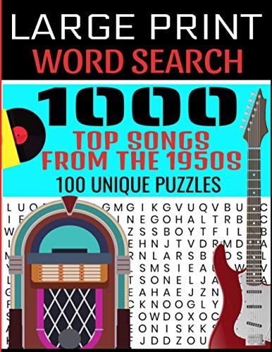 Large Print Word Search 1000 Top Songs from the 1950s 100 Unique Puzzles Contains 100 Word Search Puzzles - Flashback to the 50s - A Full Decade of Hit Songs and Some Forgotten Ones - Hours of Fun and Exercise for the Brain