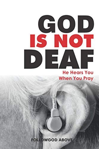 God Is Not Deaf He Hears You When You Pray