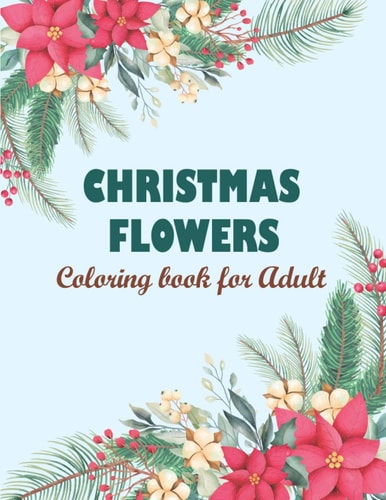 Christmas Flowers Coloring Book for Adult Christmas Coloring Book, Flower Coloring Book For Seniors In Large Print