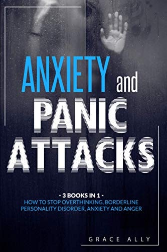 Anxiety and Panic Attacks 3 Books in 1: How to Stop Overthinking, Borderline Personality Disorder, Anxiety and Anger