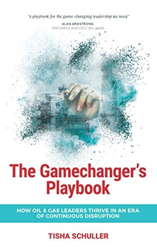 The Gamechanger's Playbook How Oil & Gas Leaders Thrive in an Era of Continuous Disruption