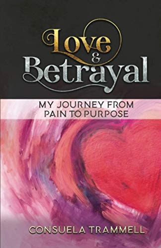 Love and Betrayal My Journey from Pain to Purpose