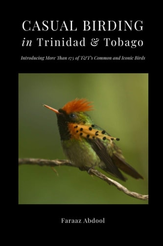 Casual Birding in Trinidad & Tobago Introducing More Than 175 of T&T's Common and Iconic Birds
