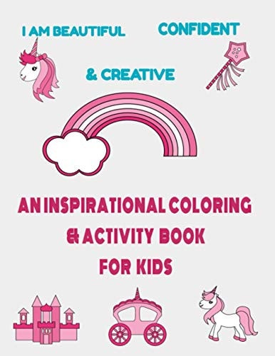 I Am Beautiful, Confident & Creative An Inspirational Coloring & Activity Book for Kids: 21 Inspiring Quotes and Positive Affirmations with Amazing Illustrations for Your Girls, Young Children and Teens to Promote Hapiness, Mindfulness, Self-confidence
