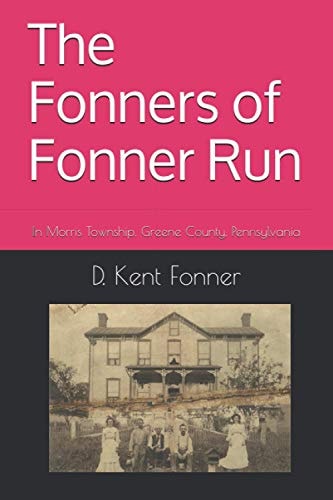 The Fonners of Fonner Run In Morris Township, Greene County, Pennsylvania