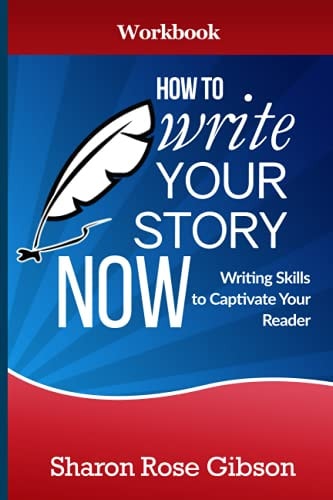 How to Write YOUR Story Now Workbook Writing Skills to Captivate Your Reader