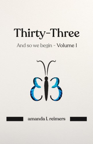 Thirty-Three And So We Begin - Volume I