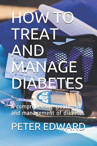 How to Treat and Manage Diabetes A Comprehensive Treatment and Management of Diabetes