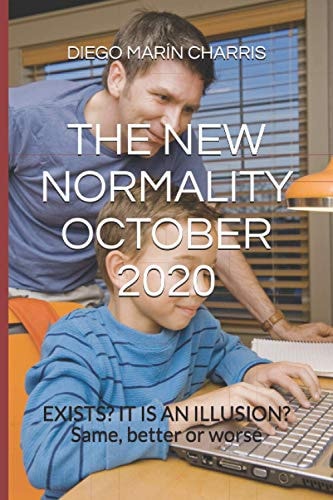The New Normality October 2020 EXISTS? IT IS an ILLUSION? Same, Better Or Worse