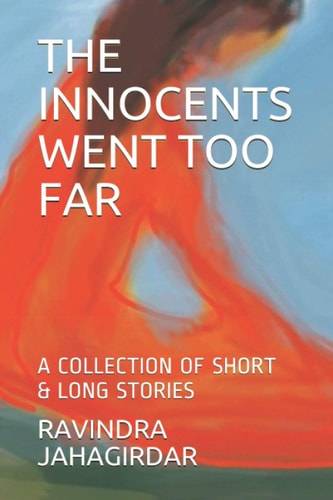 The Innocents Went Too Far A COLLECTION of SHORT and LONG STORIES