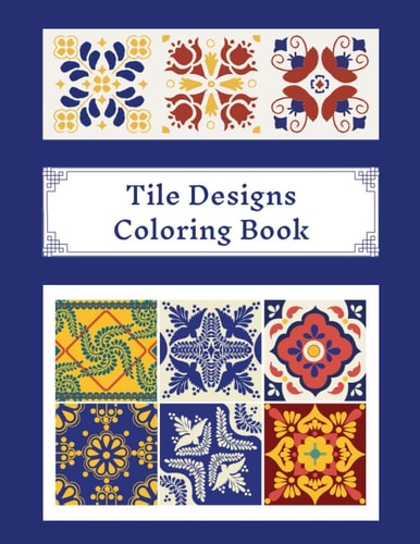 Tile Designs Coloring Book Zentangle Colouring Images For Teens And Adults, Oriental Mosaic, Kaleidoscope, Geometric Patterns For Relaxation, Stress Relief And Practicing Mindfulness Meditation