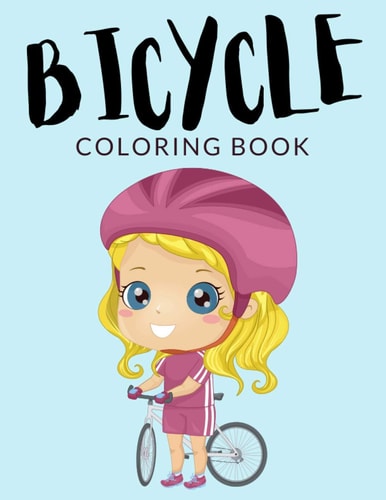 Bicycle Coloring Book Bicycle Coloring Pages, Over 40 Pages to Color, Perfect Bike Cycle Colouring Pages for Boys, Girls, and Kids of Ages 4-8 and Up - Hours Of Fun Guaranteed!
