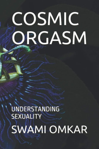 Cosmic Orgasm Understanding Sexuality