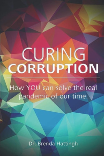Curing Corruption. How YOU Can Solve the Real Pandemic of Our Time
