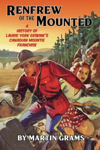 Renfrew of the Mounted A History of Laurie York Erskine's Canadian Mountie Franchise