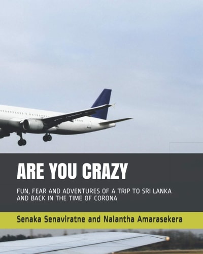 Are You Crazy Fun, Fear and Adventures of a Trip to Sri Lanka and Back in the Time of Corona
