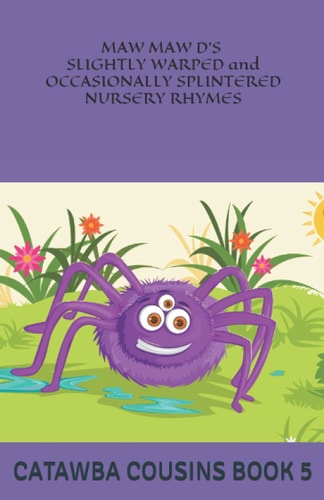 MAW MAW D'S SLIGHTLY WARPED and OCCASIONALLY SPLINTERED NURSERY RHYMES Catawba Cousins Book 5